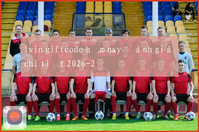 Iwin giftcode hôm nay đánh giá chi tiết 2026