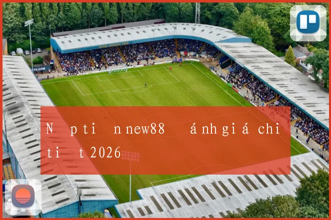 Nạp tiền new88 đánh giá chi tiết 2026