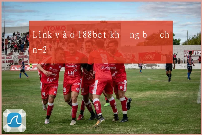 Link vào 188bet không bị chặn