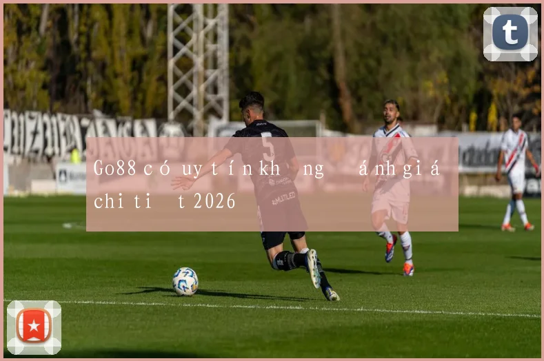 Go88 có uy tín không đánh giá chi tiết 2026